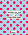 Martina’s Tiny Book of Scrapbooking Papers (Edition 3: Spots & Stripes!)