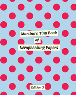 Martina’s Tiny Book of Scrapbooking Papers (Edition 3: Spots & Stripes!)