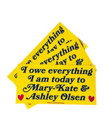 I owe everything to Mary Kate and Ashley Bumper Sticker